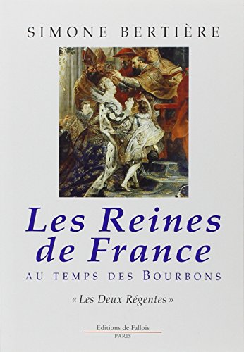 Les reines de France au temps des Bourbons, tome 1 : Les deux régentes
