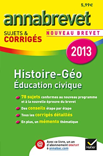 Annales Annabrevet 2013 Histoire-Géographie Éducation civique: Sujets et corrigés du brevet - Troisième
