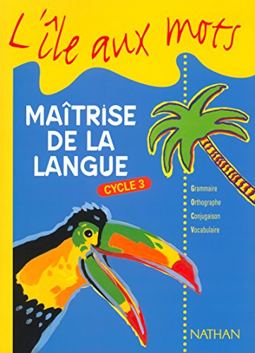 L'Île aux mots : Maîtrise de la langue, cycle 3