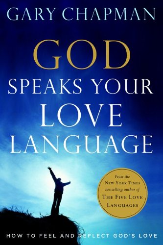 God Speaks Your Love Language: How to Feel and Reflect God's Love