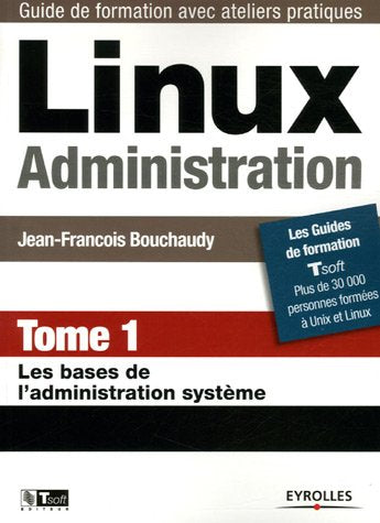 Linux Administration : Tome 1, Les bases de l'administration système