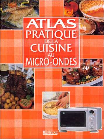 Atlas pratique de la cuisine au micro-ondes