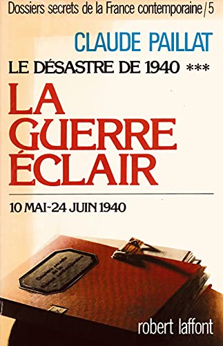 Dossiers secrets de la France contemporaine, tome 5 : Le Désastre de 1940 : la guerre éclair (10 mai-24 juin 1940)