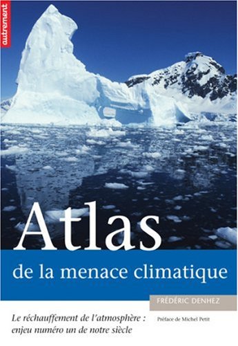 Atlas de la menace climatique: Le réchauffement de l'atmosphère : enjeu numéro un de notre siècle