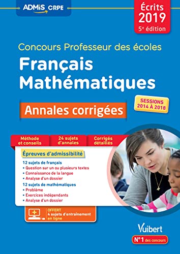 Concours Professeur des écoles - Français et Mathématiques - 24 annales corrigées - Sessions 2014 à 2018: CRPE 2019