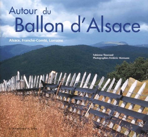 Autour du Ballon d'Alsace. Alsace, Franche-Comté, Lorraine