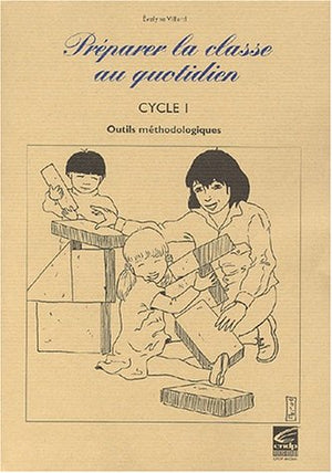 Preparer la classe au quotidien. Cycle 1, Outils methodologiques