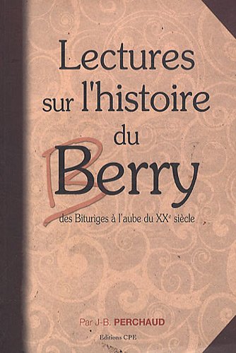Lectures sur l'histoire du Berry de Vercingetorix au XXe siècle