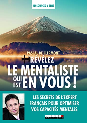 Révélez le mentaliste qui est en vous !: Les secrets de l'expert français pour optimiser vos capacités mentales