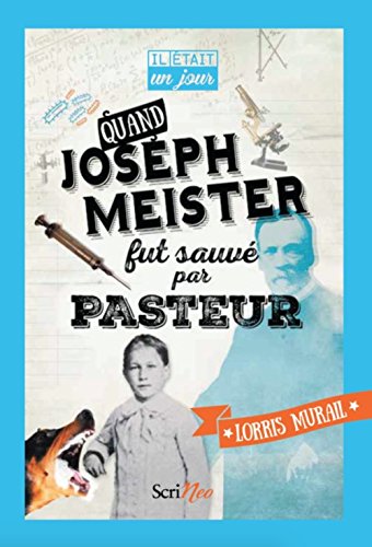 Il était un jour... Quand Joseph Meister fut sauvé par Pasteur