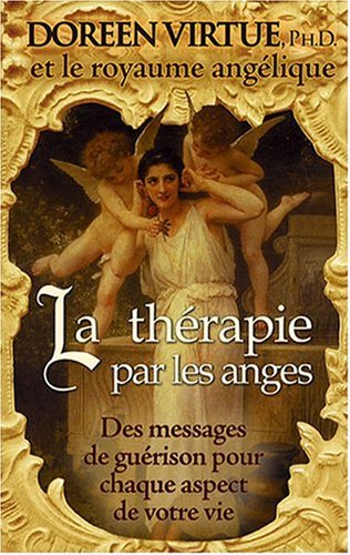 La thérapie par les anges - Des messages de guérison pour chaque aspect de votre vie