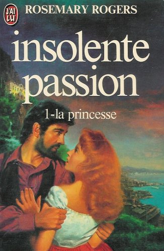 Insolente passion : Tome 1 : La princesse : Collection : J'ai lu n° 1060
