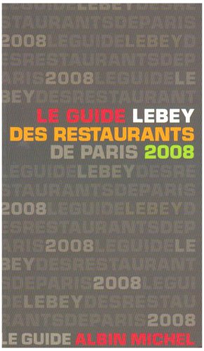 LE GUIDE LEBEY 2008 DES RESTAURANTS DE PARIS