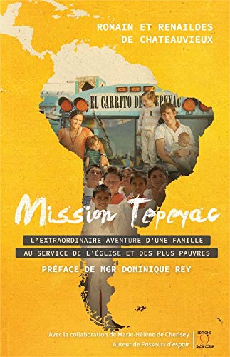 Mission Tepeyac - L'extraordinaire aventure d'une famille au service de l'Eglise et des plus pauvres