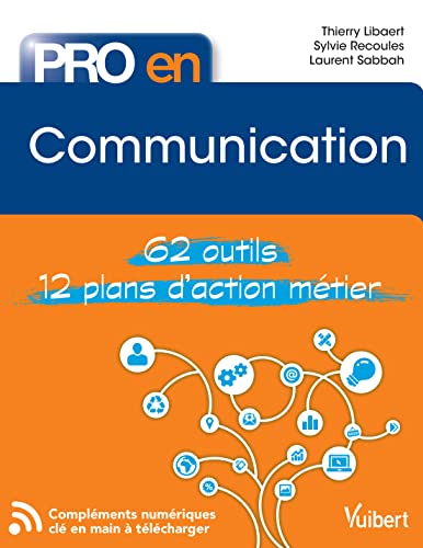 Pro en Communication: 62 outils et 12 plans d'action métier
