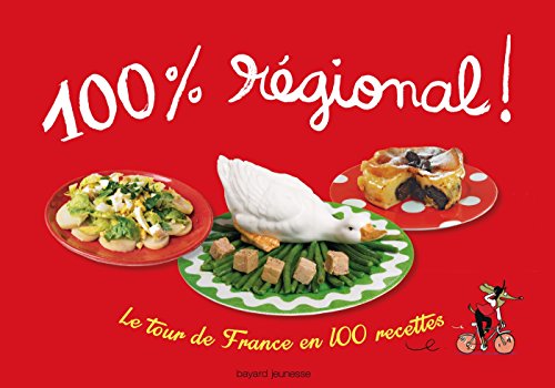 100 % régional: LE TOUR DE FRANCE EN 100 RECETTES / NOUVELLE EDITION