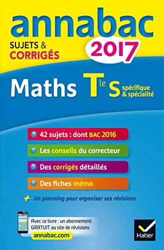 Annales Annabac 2017 Maths Tle S spécifique & spécialité: sujets et corrigés du bac Terminale S