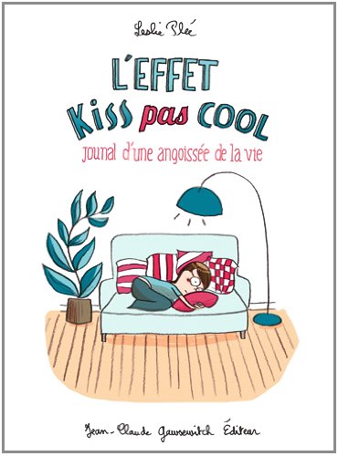 L'effet kiss pas cool: Journal d'une angoissée de la vie