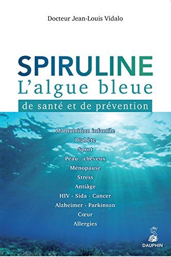 Spiruline l'algue bleue: DE SANTÉ ET DE PRÉVENTION
