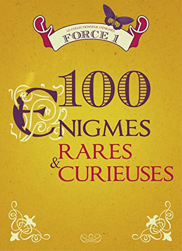 100 ENIGMES RARES ET CURIEUSES