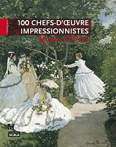 100 chefs-d'oeuvre impressionnistes: Musée d'Orsay