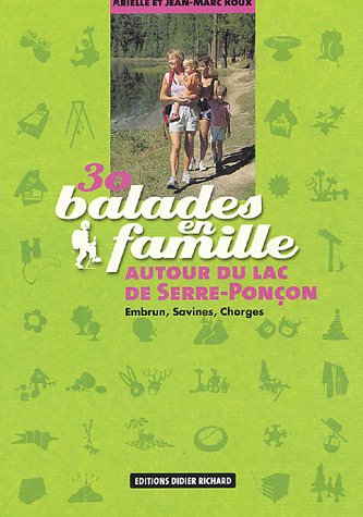 30 balades en famille autour de Serre-Ponçon: Embrun, Savines, Chorges