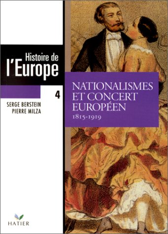 HISTOIRE DE L'EUROPE. Tome 4, Nationalismes et concert européens, 1815-1919