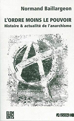 L'ordre moins le pouvoir: Histoire & actualité de l'anarchisme