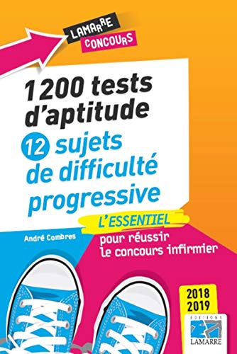 1200 tests d'aptitude: 12 sujets de difficulté progressive: L'essentiel pour réussir le concours infirmier 2018-2019