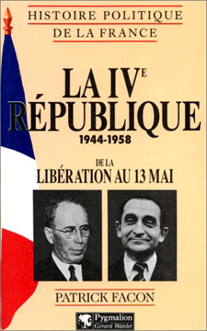 HISTOIRE POLITIQUE DE LA FRANCE : LA 4EME REPUBLIQUE 1944-1958. De la Libération au 13 mai