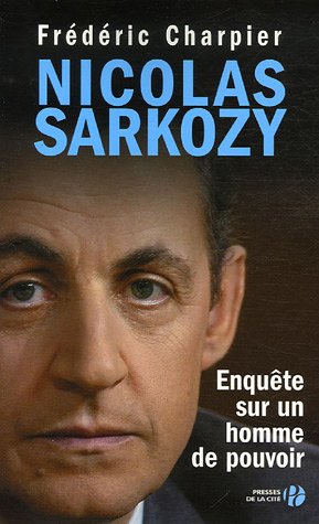 Nicolas Sarkozy: Enquête sur un homme de pouvoir