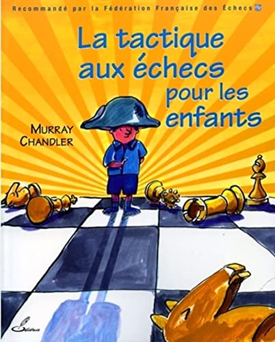 La tactique aux échecs pour les enfants: Recommandé par la Fédération Française des Echecs (FFE)