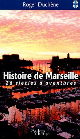 Histoire de Marseille : 26 siècles d'aventure