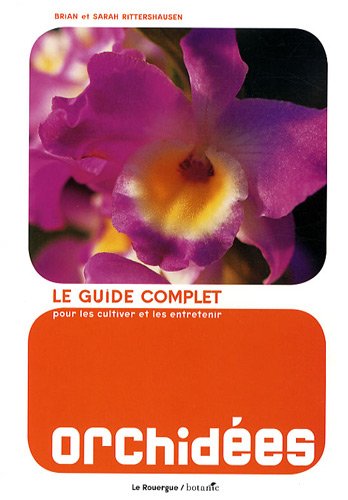 Orchidées: Le guide complet pour les cultiver et les entretenir