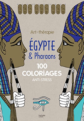 Egypte et pharaons: 100 coloriages anti-stress