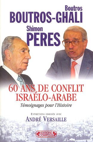 60 Ans de conflit israélo-arabe: Témoignages pour l'Histoire