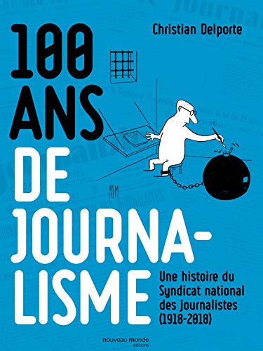 100 ans de journalisme: Une histoire du Syndicat national des journalistes