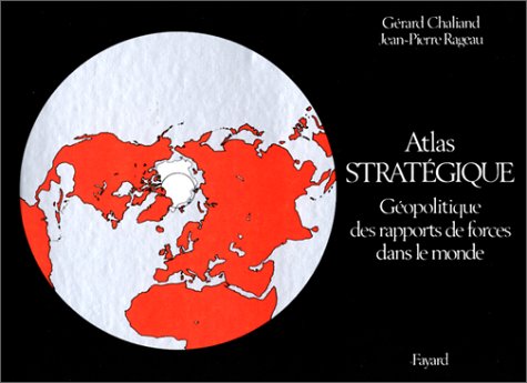 Atlas stratégique: Géopolitique des rapports de forces dans le monde