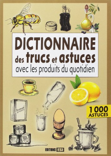 Dictionnaire des trucs et astuces avec les produits du quotidien