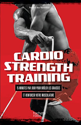 Cardio strenght training: 15 minutes par jour pour brûler les graisses et renforcer votre musculature