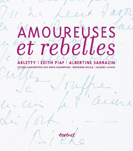 Amoureuse et rebelle.: Histoires d'amour et lettres inédites - arletty, edith piaf, albertine sarrazin