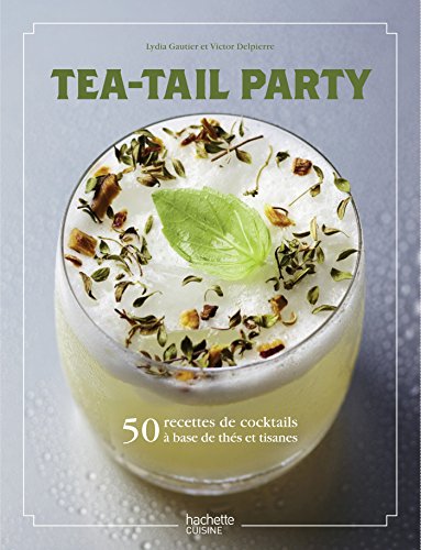 Tea-tail party: 50 recettes de cocktails à base de thés et tisanes
