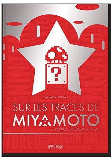 SUR LES TRACES DE MIYAMOTO - 1952-1986 DE SONOBE A HYRULE