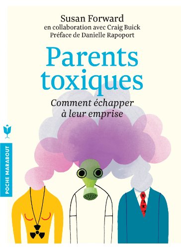 Parents toxiques: Comment échapper à leur emprise