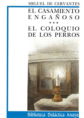 El Casamiento Enganoso Y El Coloquio De Los Perros/ the Deceptive Marriage and the Discussions of the Dogs