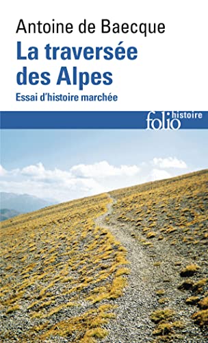 La traversée des Alpes: Essai d'histoire marchée