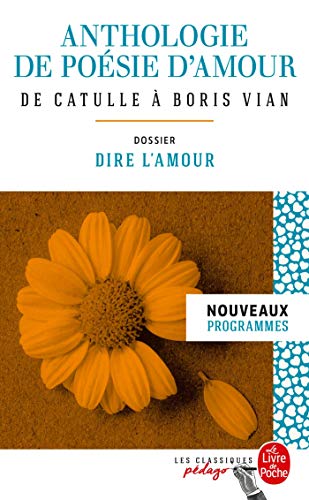Anthologie de poésie d'amour (Edition pédagogique): Dossier thématique : Dire l'amour