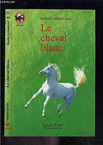 Cheval blanc (Le): - HISTOIRE D'ANIMAUX, SENIOR DES 11/12 ANS