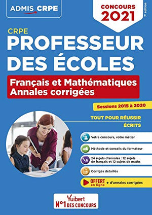 CRPE - Concours Professeur des écoles - Français et Mathématiques - Les Annales corrigées - Sessions 2015 à 2020: Admissibilité 2021