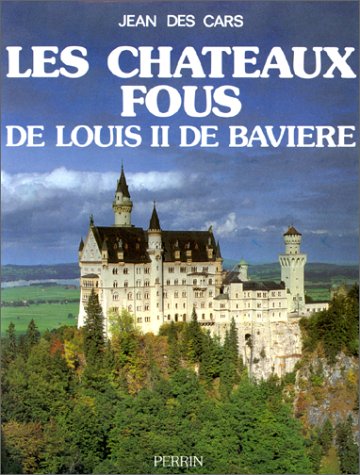Les Châteaux fous de Louis II de Bavière
